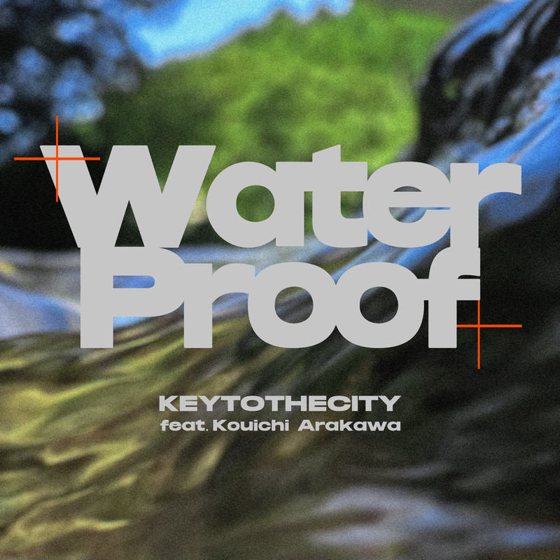 KEYTOTHECITY - Water Proof (feat. Kouichi Arakawa)