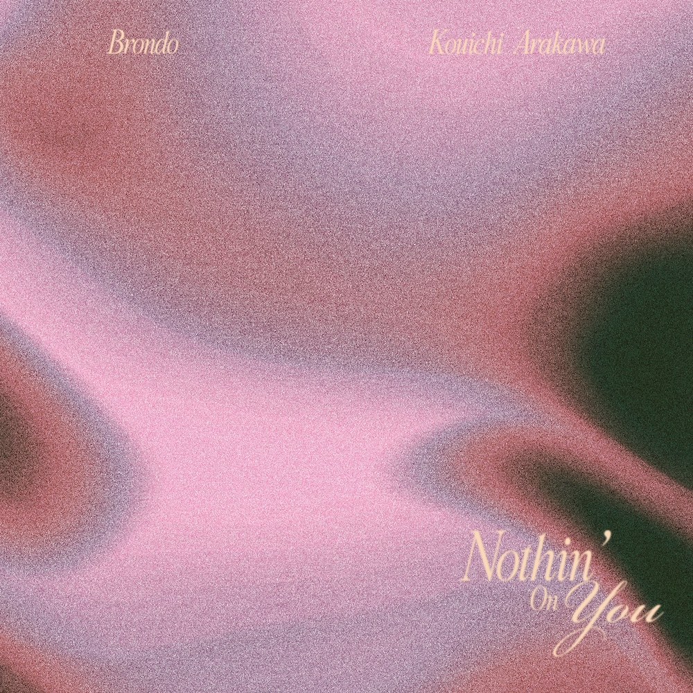 Brondo & Kouichi Arakawa - Nothin’ On You